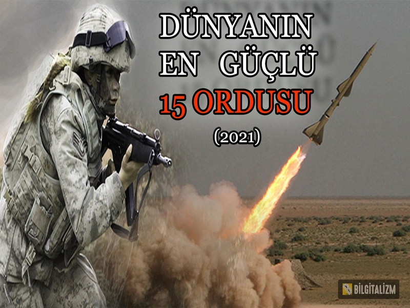 Dünyanın en güçlü orduları 2021, dünyanın en güçlü ordusu hangisi? Türkiye kaçıncı sırada?