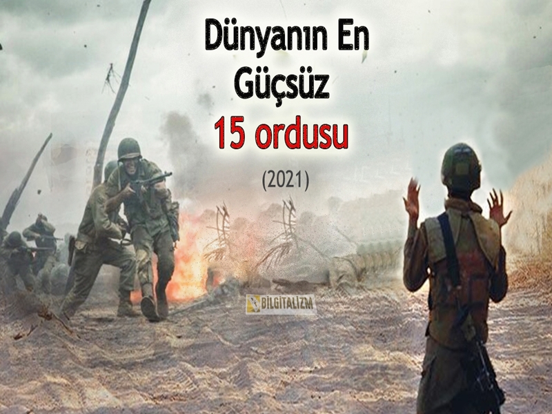 Dünyanın en güçsüz orduları 2021, dünyanın en güçsüz ordusu hangisi? En güçsüz 15 ülke