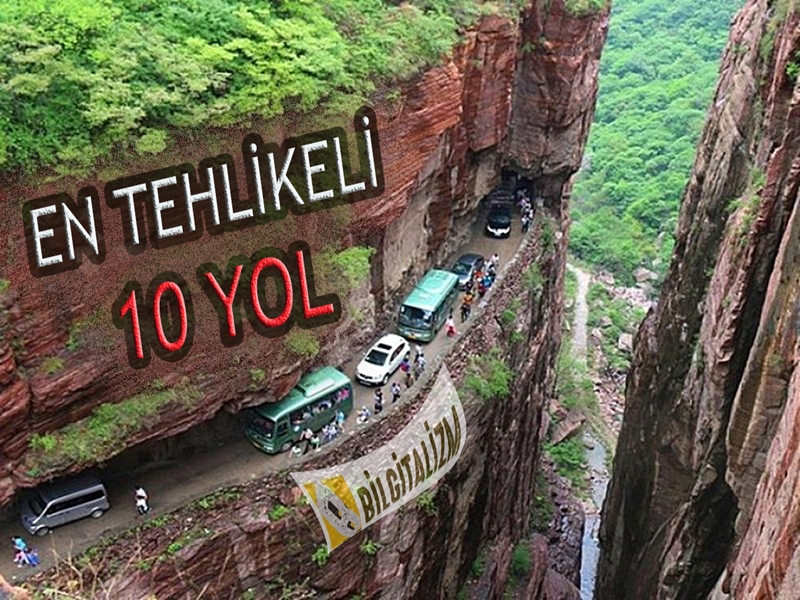 Dünyanın En Tehlikeli 10 Yolu, Dünyanın En Tehlikeli Yolu, En Tehlikeli Yollar, En İlginç Yollar,