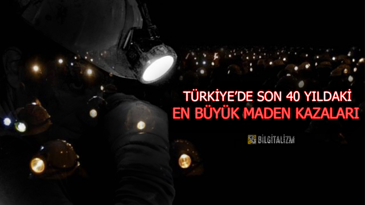 Türkiye'de Son 40 Yılda Gerçekleşen En Büyük Maden Kazaları