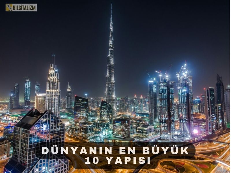 DÜNYANIN EN BÜYÜK 10 YAPISI