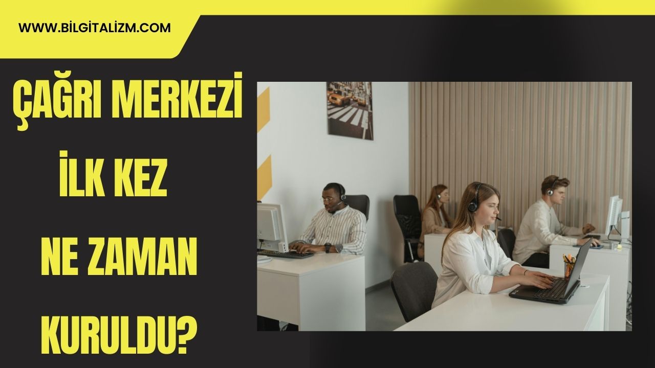 İlk Çağrı Merkezi Ne Zaman Kuruldu? Çağrı Merkezinin Tarihçesi