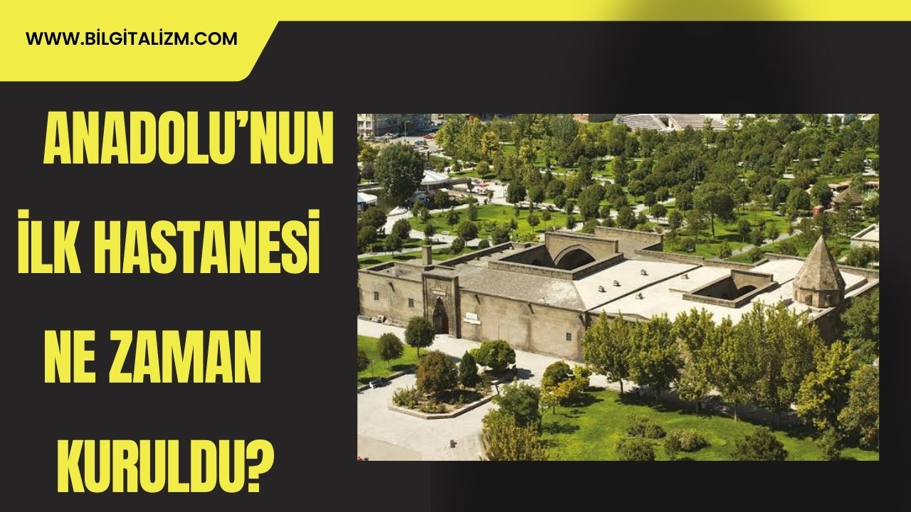 Anadolu'nun İlk Hastanesi Ne Zaman Kuruldu?