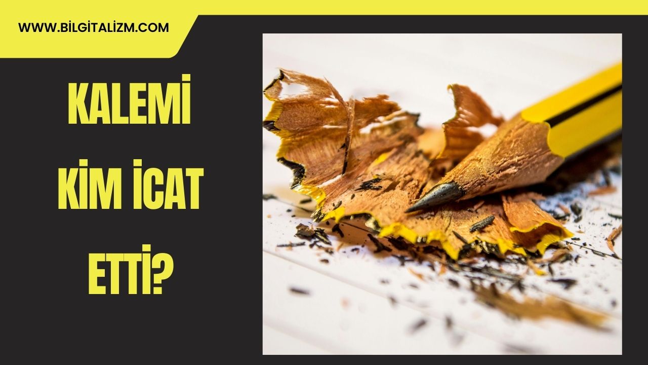 Kalemi Kim İcat Etti? Kalemin Tarihi