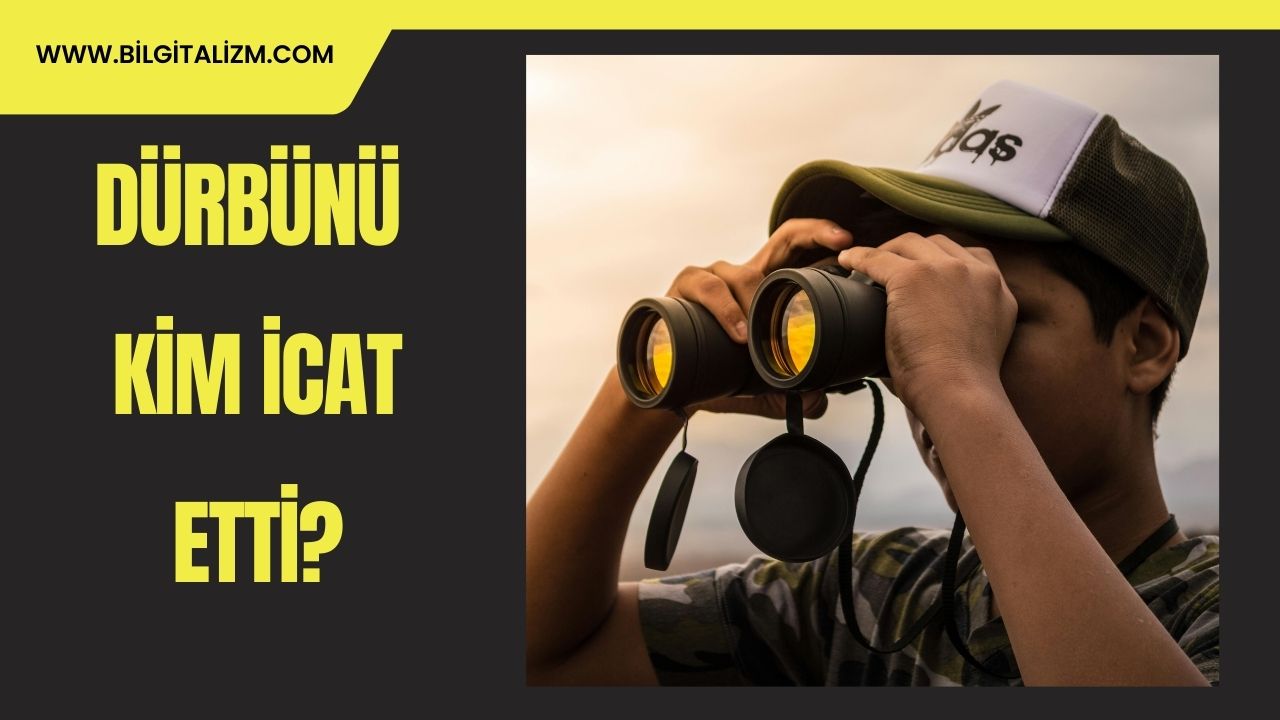 Dürbünü Kim Buldu? | Dürbün Çeşitleri