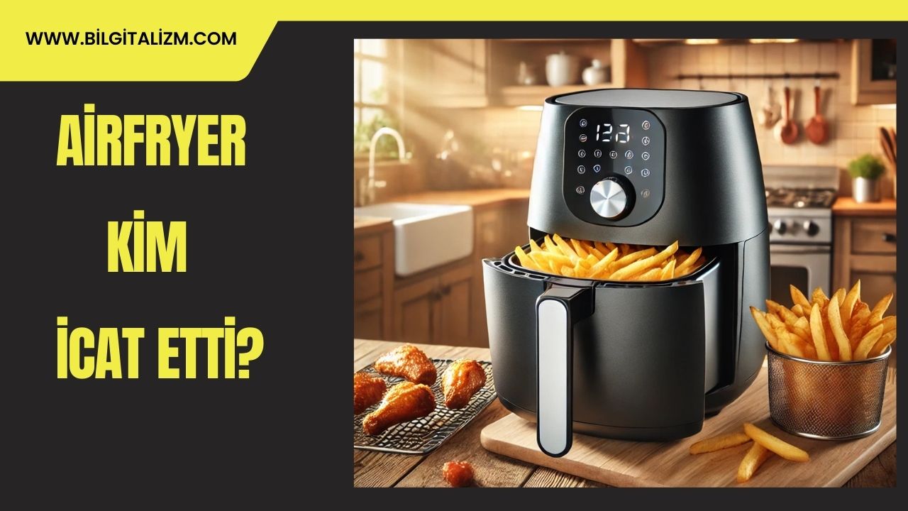 Airfryer Mucidi Kim? | Airfryer Ne Zaman İcat Edildi?