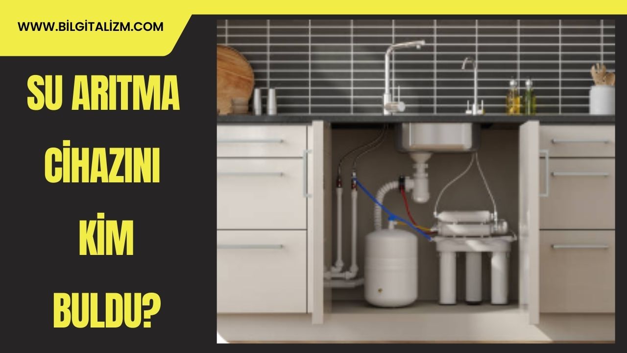 Su Arıtma Cihazını Kim Buldu?  | Su Arıtma Cihazının Tarihi