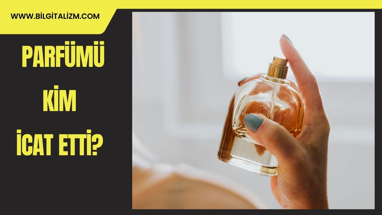 Parfümü Kim Buldu? Parfümü Kim İcat Etti? Parfümün Tarihi