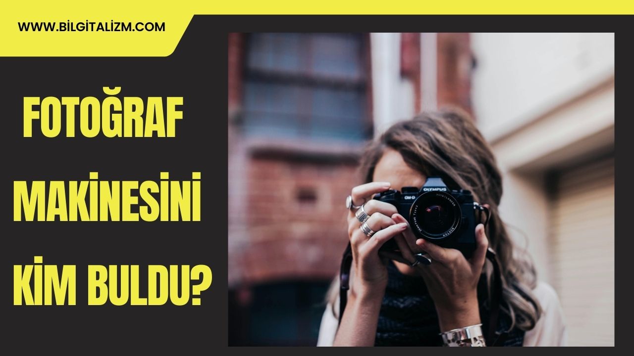 Fotoğraf Makinesini Kim Buldu? Fotoğraf Makinesinin Mucidi Kim?